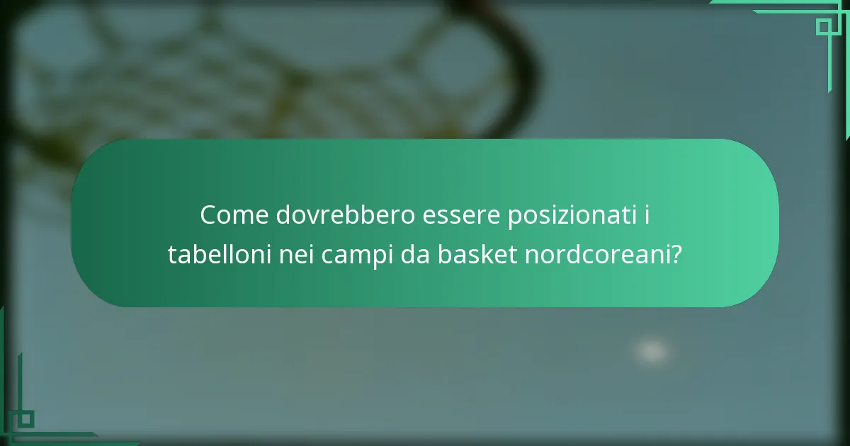Come dovrebbero essere posizionati i tabelloni nei campi da basket nordcoreani?