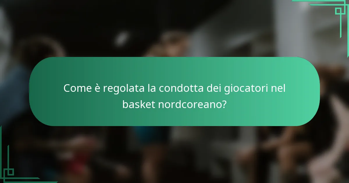 Come è regolata la condotta dei giocatori nel basket nordcoreano?