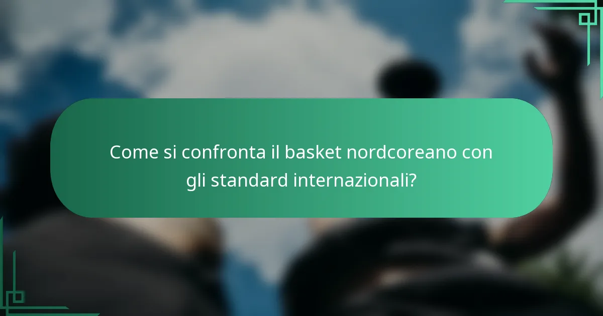 Come si confronta il basket nordcoreano con gli standard internazionali?