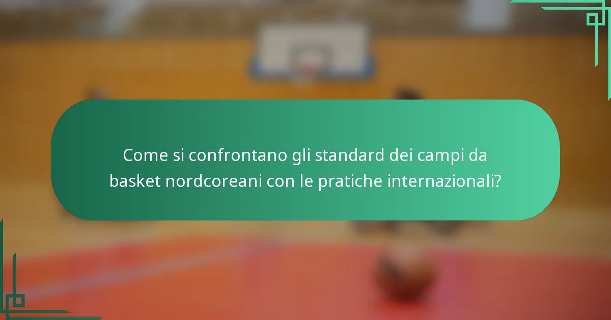 Come si confrontano gli standard dei campi da basket nordcoreani con le pratiche internazionali?