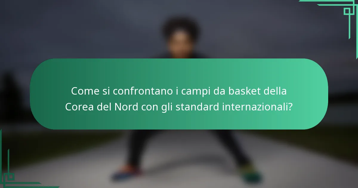 Come si confrontano i campi da basket della Corea del Nord con gli standard internazionali?