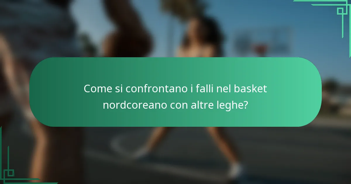 Come si confrontano i falli nel basket nordcoreano con altre leghe?
