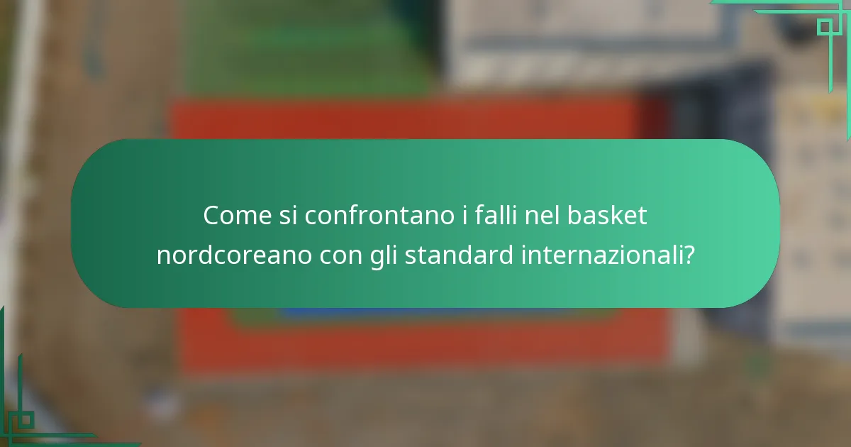 Come si confrontano i falli nel basket nordcoreano con gli standard internazionali?