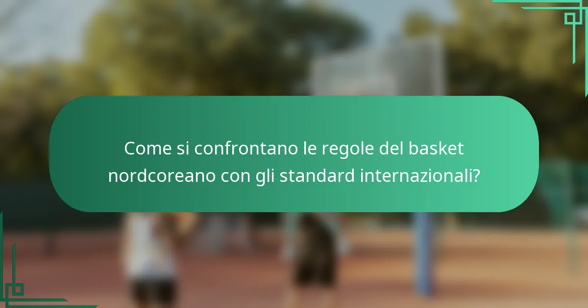 Come si confrontano le regole del basket nordcoreano con gli standard internazionali?