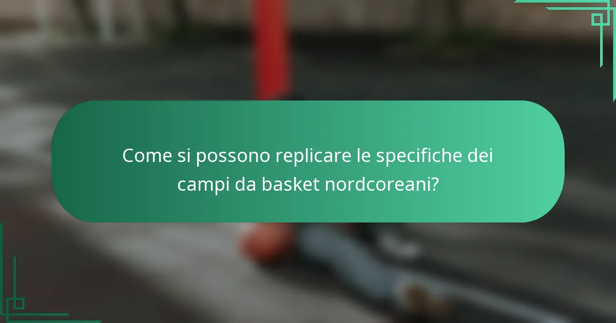 Come si possono replicare le specifiche dei campi da basket nordcoreani?