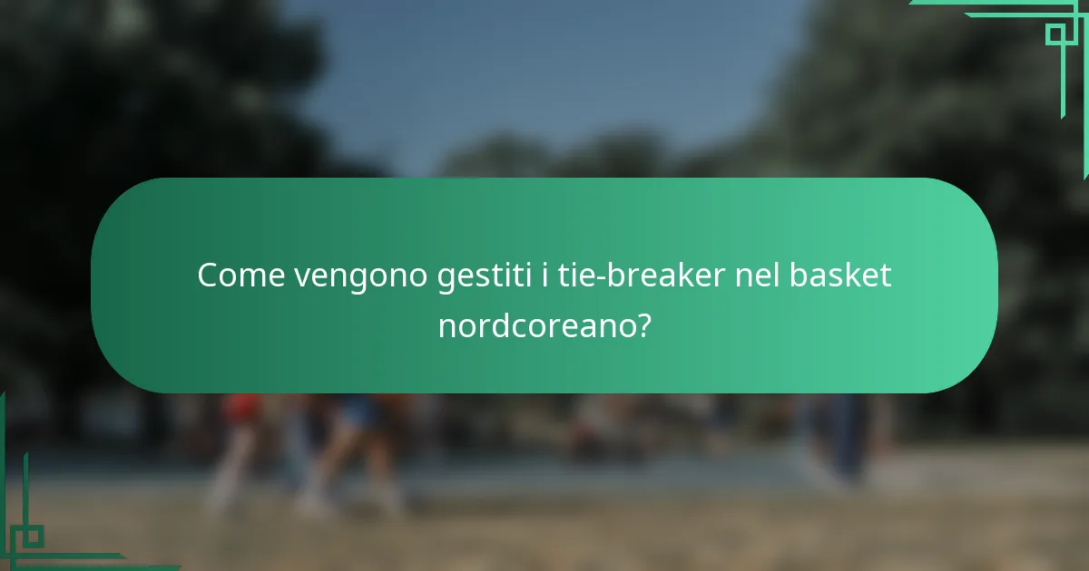 Come vengono gestiti i tie-breaker nel basket nordcoreano?