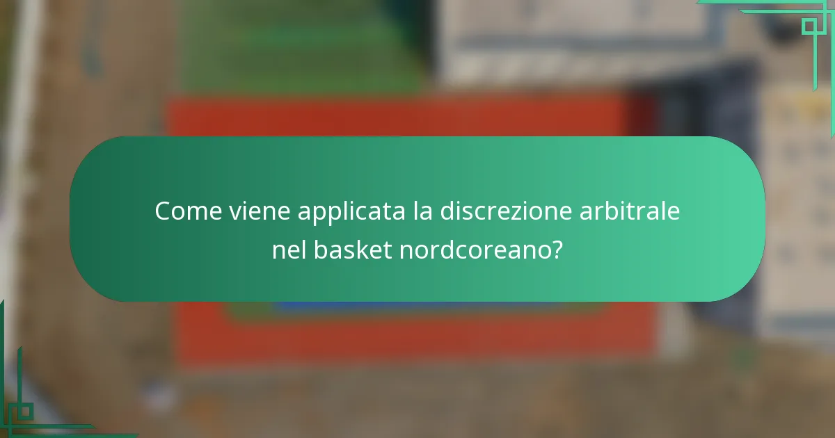 Come viene applicata la discrezione arbitrale nel basket nordcoreano?