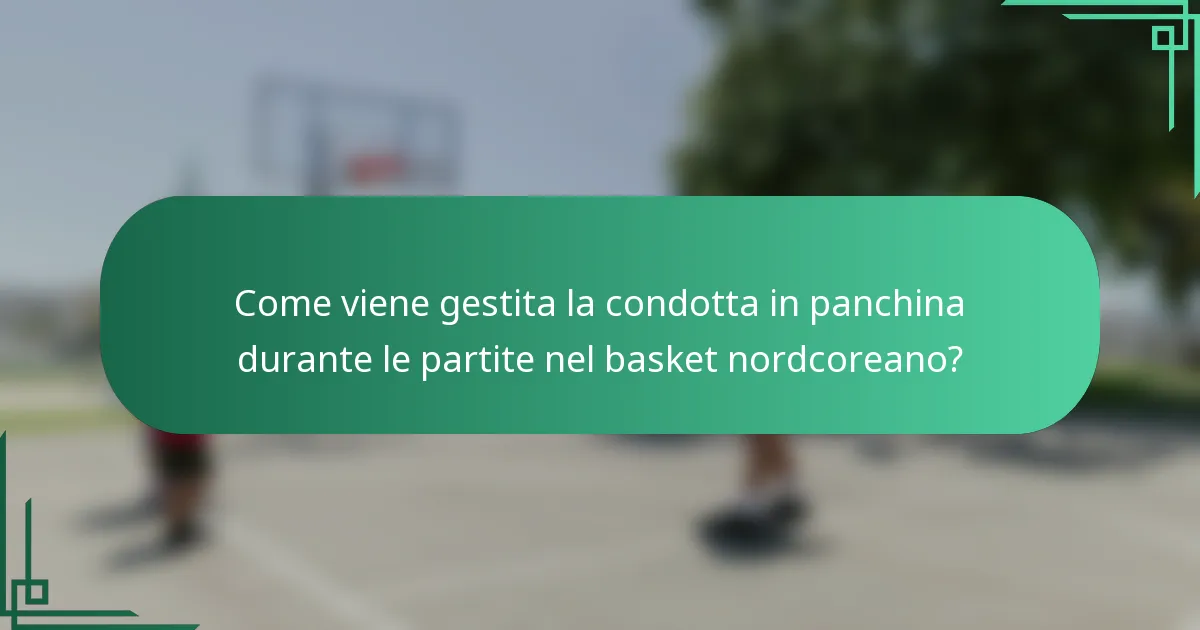 Come viene gestita la condotta in panchina durante le partite nel basket nordcoreano?