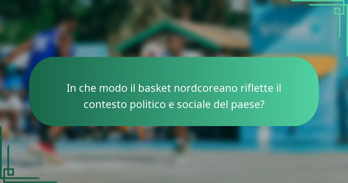 In che modo il basket nordcoreano riflette il contesto politico e sociale del paese?