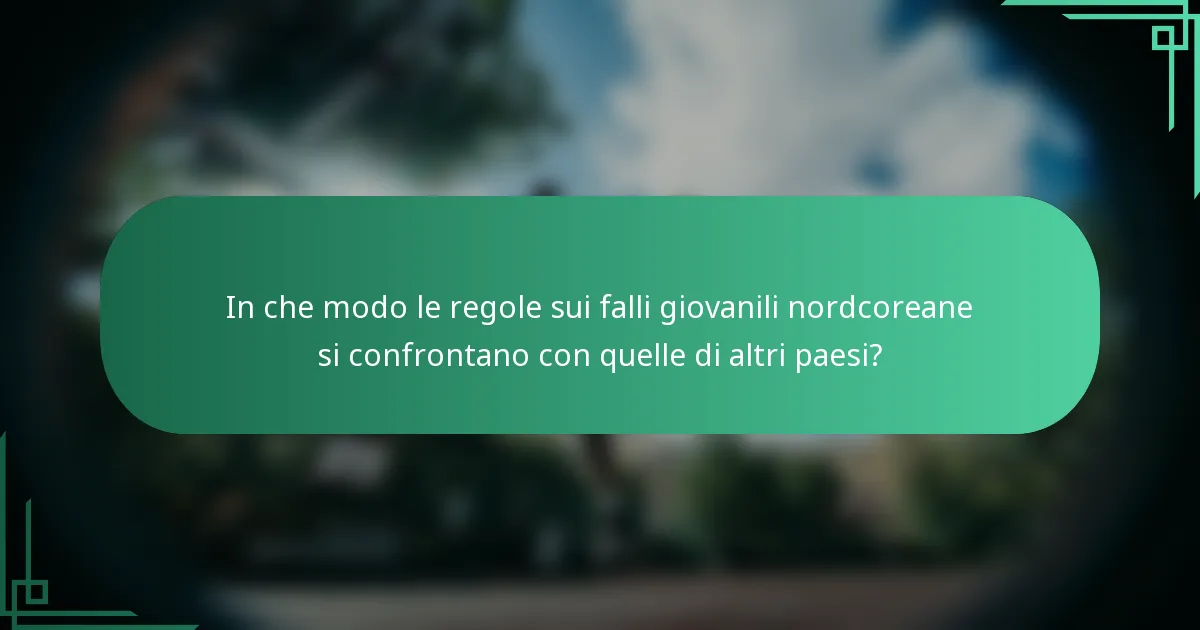 In che modo le regole sui falli giovanili nordcoreane si confrontano con quelle di altri paesi?