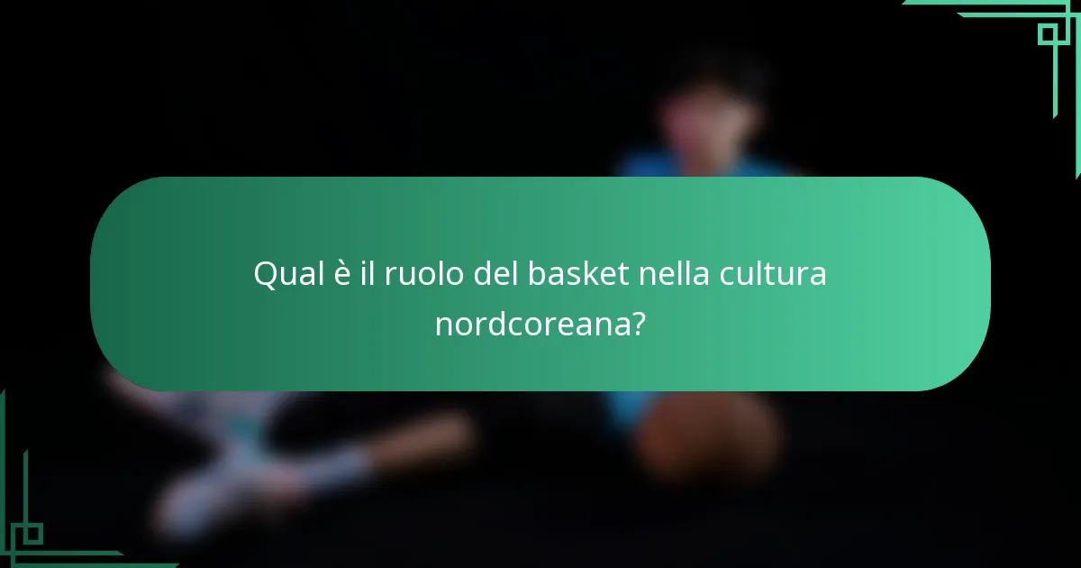 Qual è il ruolo del basket nella cultura nordcoreana?