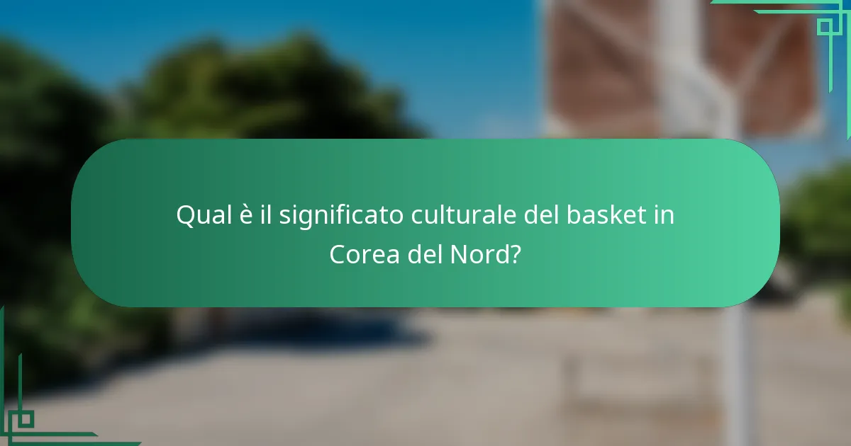 Qual è il significato culturale del basket in Corea del Nord?
