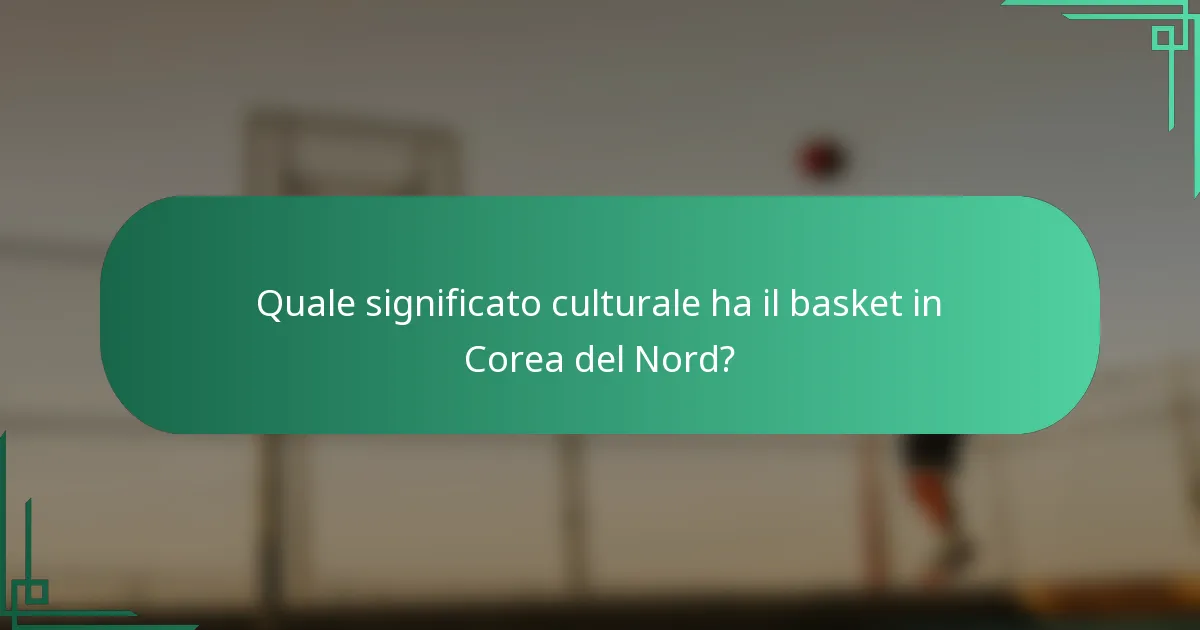 Quale significato culturale ha il basket in Corea del Nord?