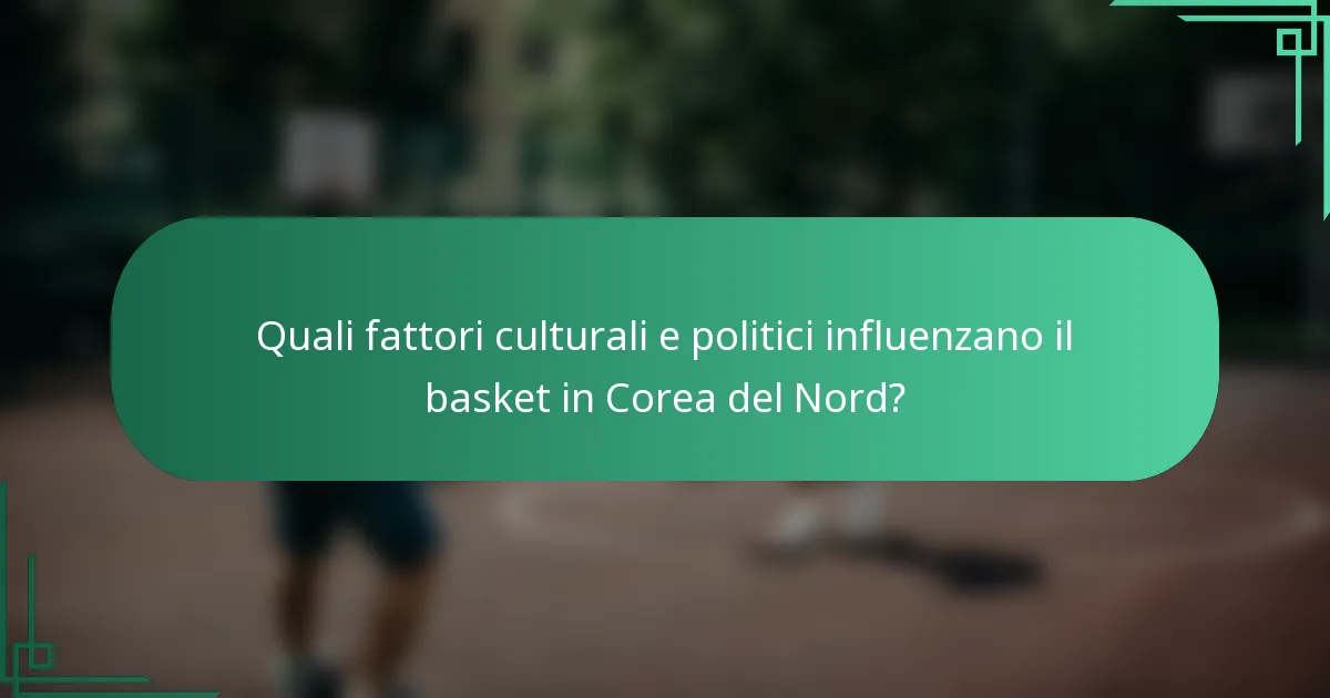Quali fattori culturali e politici influenzano il basket in Corea del Nord?