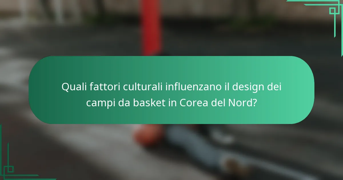 Quali fattori culturali influenzano il design dei campi da basket in Corea del Nord?