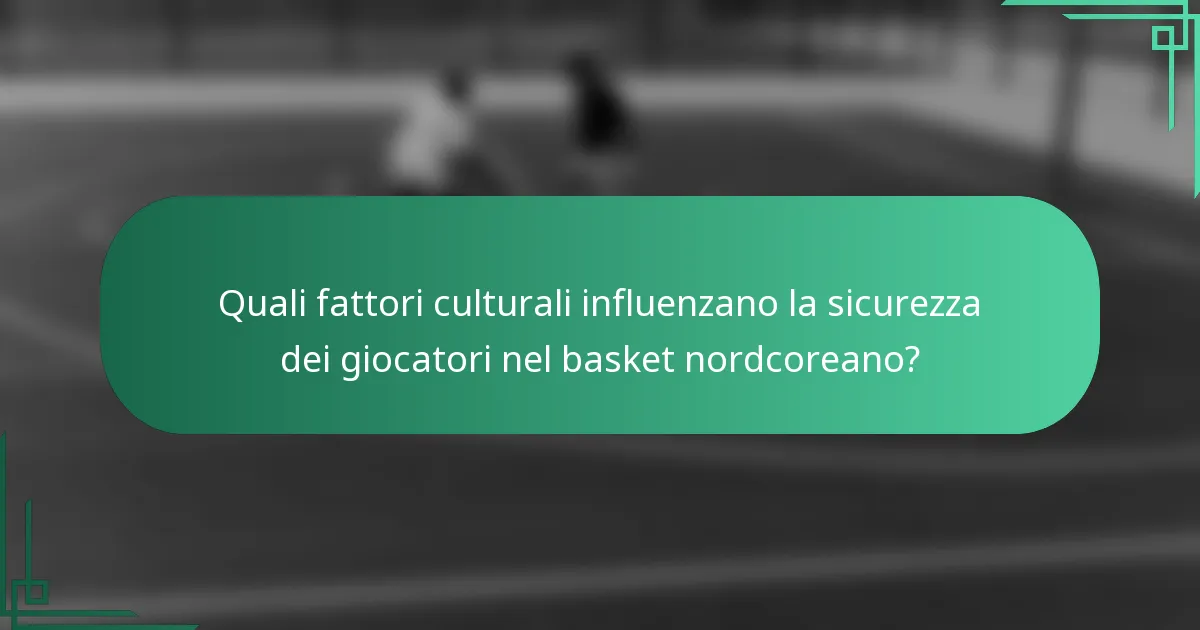 Quali fattori culturali influenzano la sicurezza dei giocatori nel basket nordcoreano?