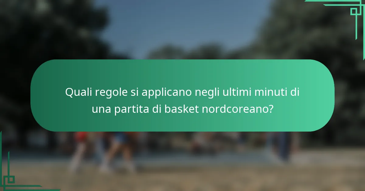 Quali regole si applicano negli ultimi minuti di una partita di basket nordcoreano?