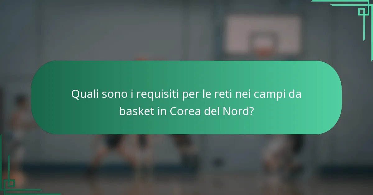 Quali sono i requisiti per le reti nei campi da basket in Corea del Nord?