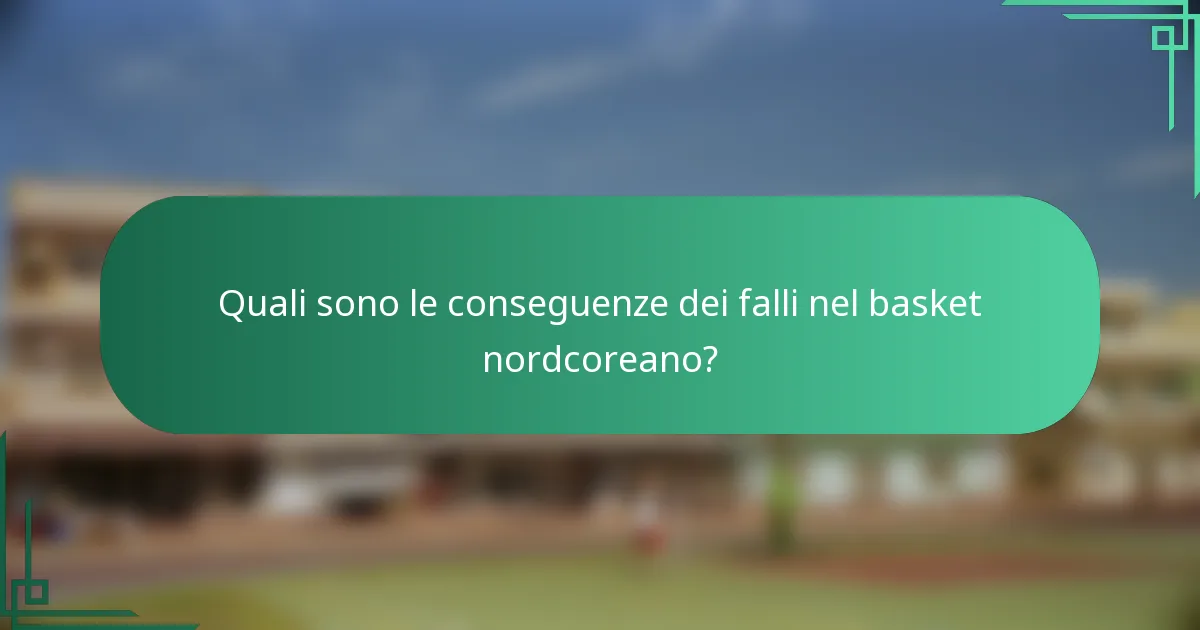 Quali sono le conseguenze dei falli nel basket nordcoreano?