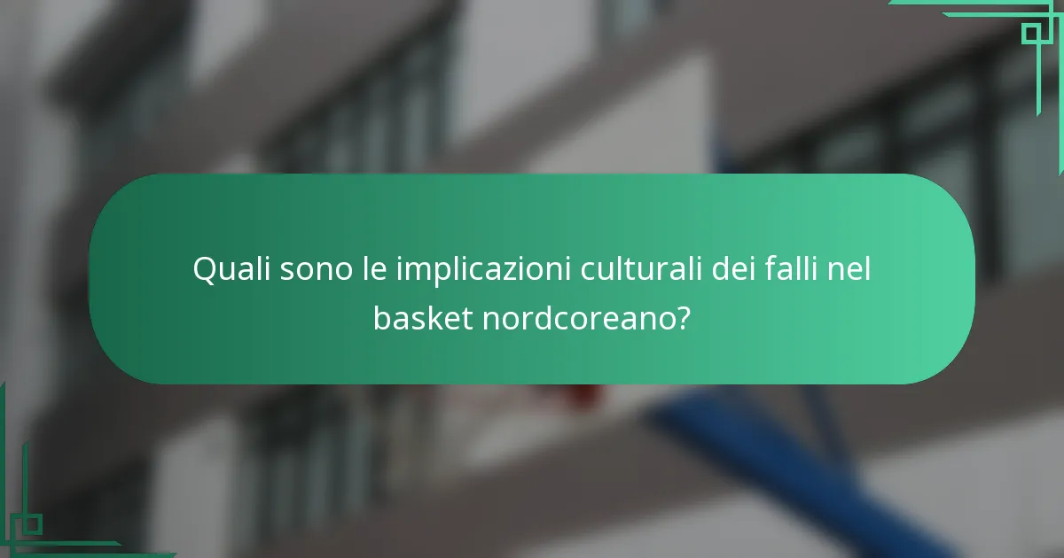 Quali sono le implicazioni culturali dei falli nel basket nordcoreano?