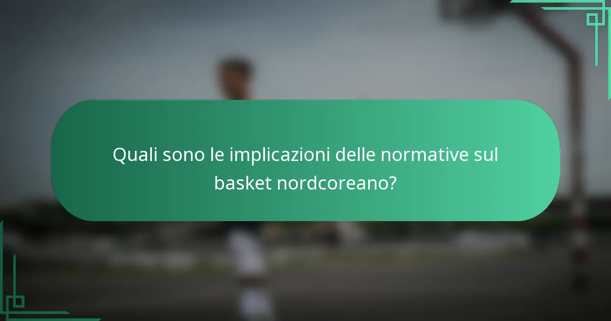 Quali sono le implicazioni delle normative sul basket nordcoreano?