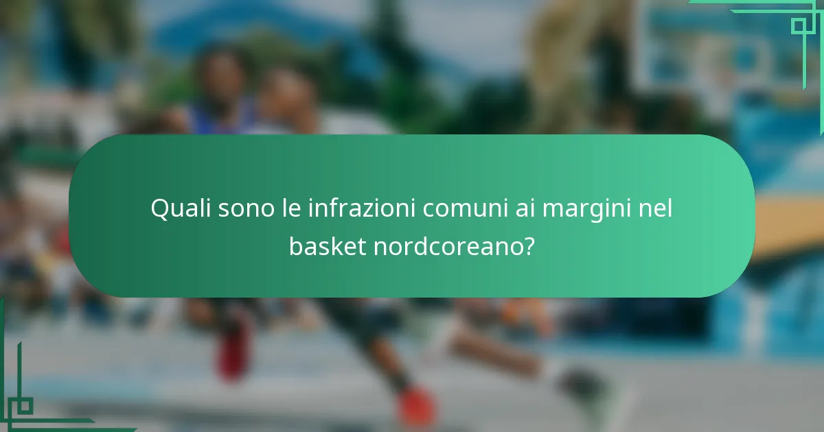 Quali sono le infrazioni comuni ai margini nel basket nordcoreano?