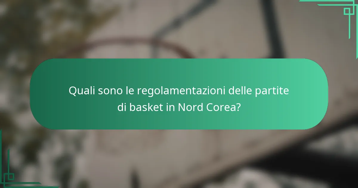 Quali sono le regolamentazioni delle partite di basket in Nord Corea?