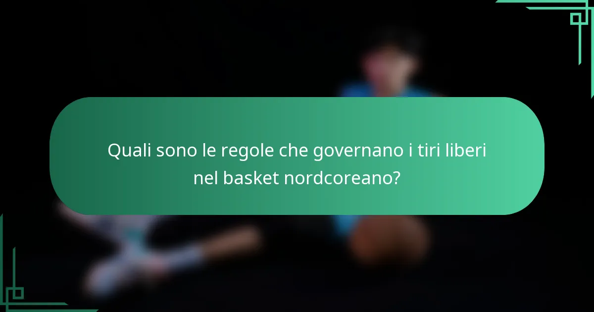 Quali sono le regole che governano i tiri liberi nel basket nordcoreano?