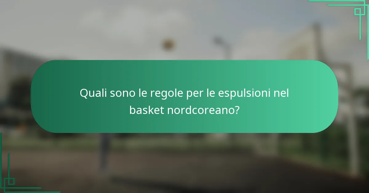 Quali sono le regole per le espulsioni nel basket nordcoreano?