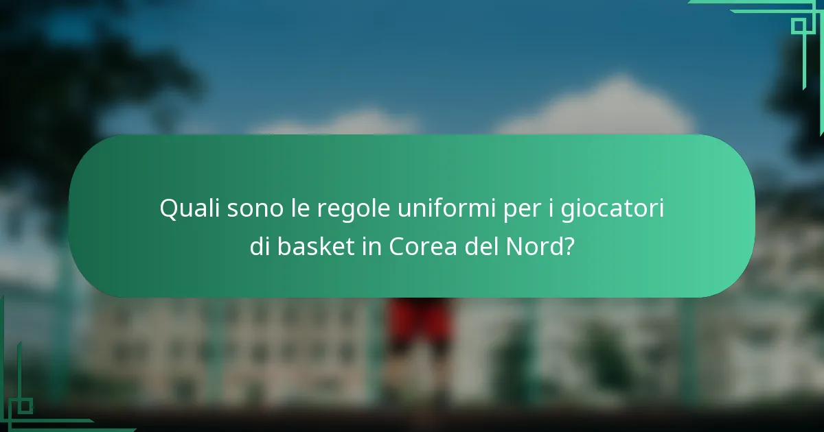 Quali sono le regole uniformi per i giocatori di basket in Corea del Nord?