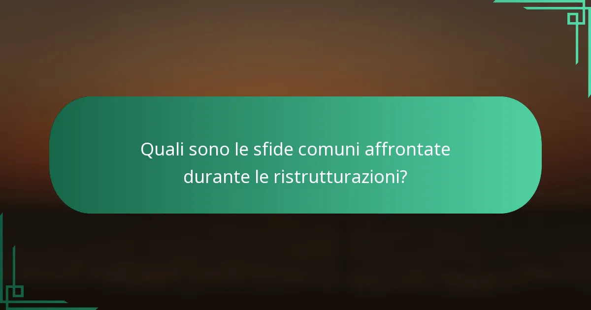 Quali sono le sfide comuni affrontate durante le ristrutturazioni?