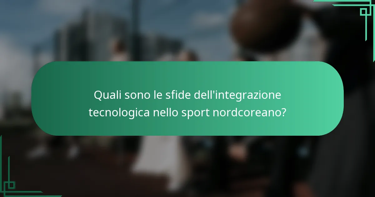 Quali sono le sfide dell'integrazione tecnologica nello sport nordcoreano?