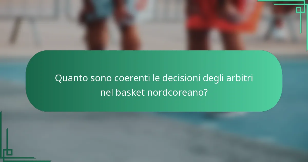 Quanto sono coerenti le decisioni degli arbitri nel basket nordcoreano?